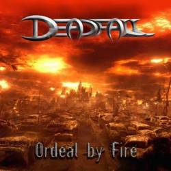 Deadfall (UK) : Ordeal by Fire